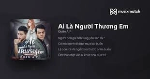 AI LÀ NGƯỜI THƯƠNG EM - QUÂN A.P