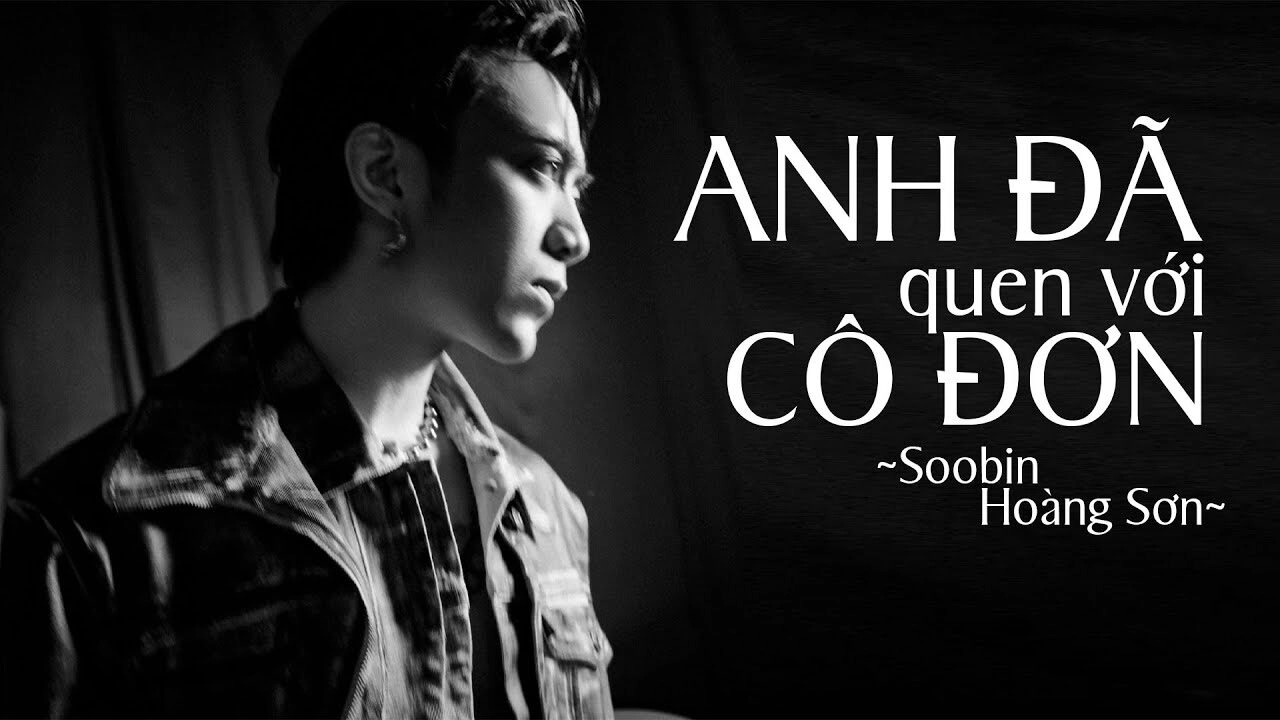 ANH ĐÃ QUEN VỚI CÔ ĐƠN - SOOBIN HOÀNG SƠN