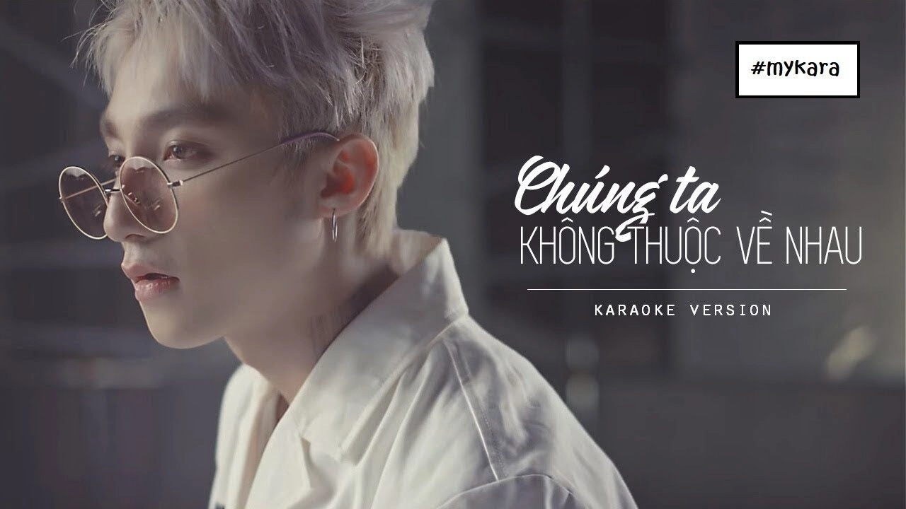 CHÚNG TA KHÔNG THUỘC VỀ NHAU - SƠN TÙNG MTP