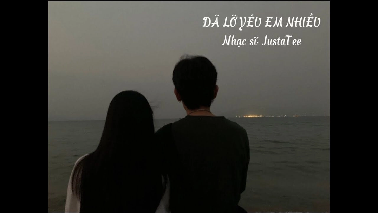 Lời bài hát Đã Lỡ Yêu Em Nhiều - JustaTee