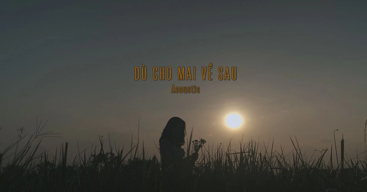 Lời bài hát Dù Cho Mai Về Sau - buitruonglinh