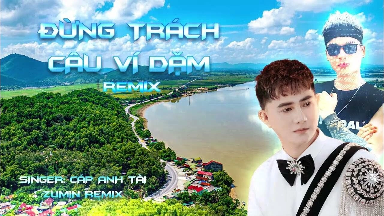 Lời bài hát Đừng Trách Câu Ví Dặm - Cáp Anh Tài