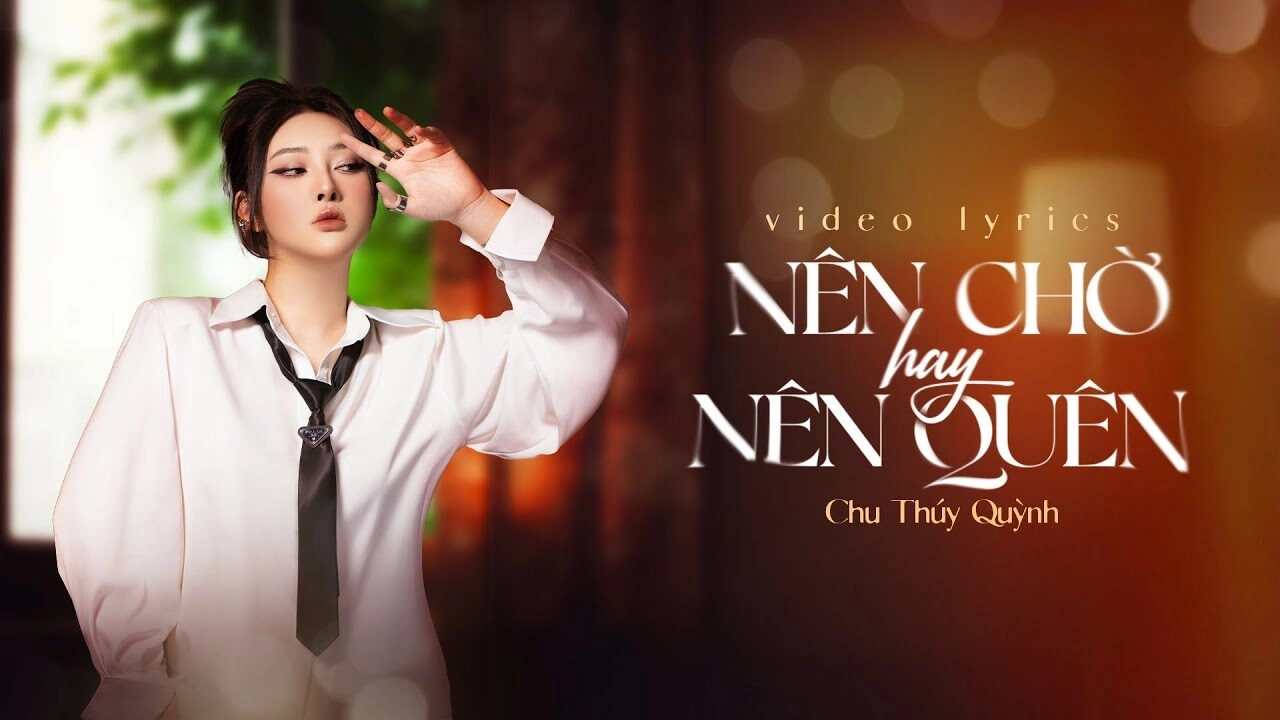 Lời bài hát Nên Chờ Hay Nên Quên - Chu Thúy Quỳnh x Yan Nguyễn
