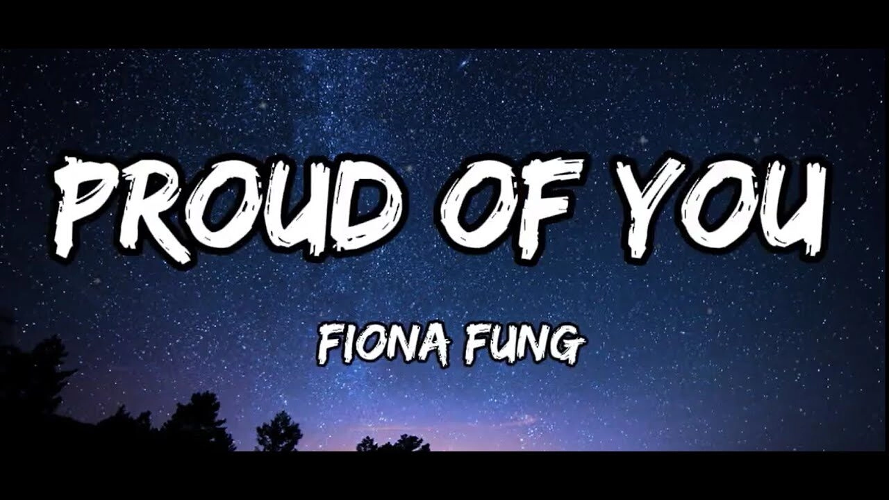 Lời bài hát Proud Of You - Fiona Fung 
