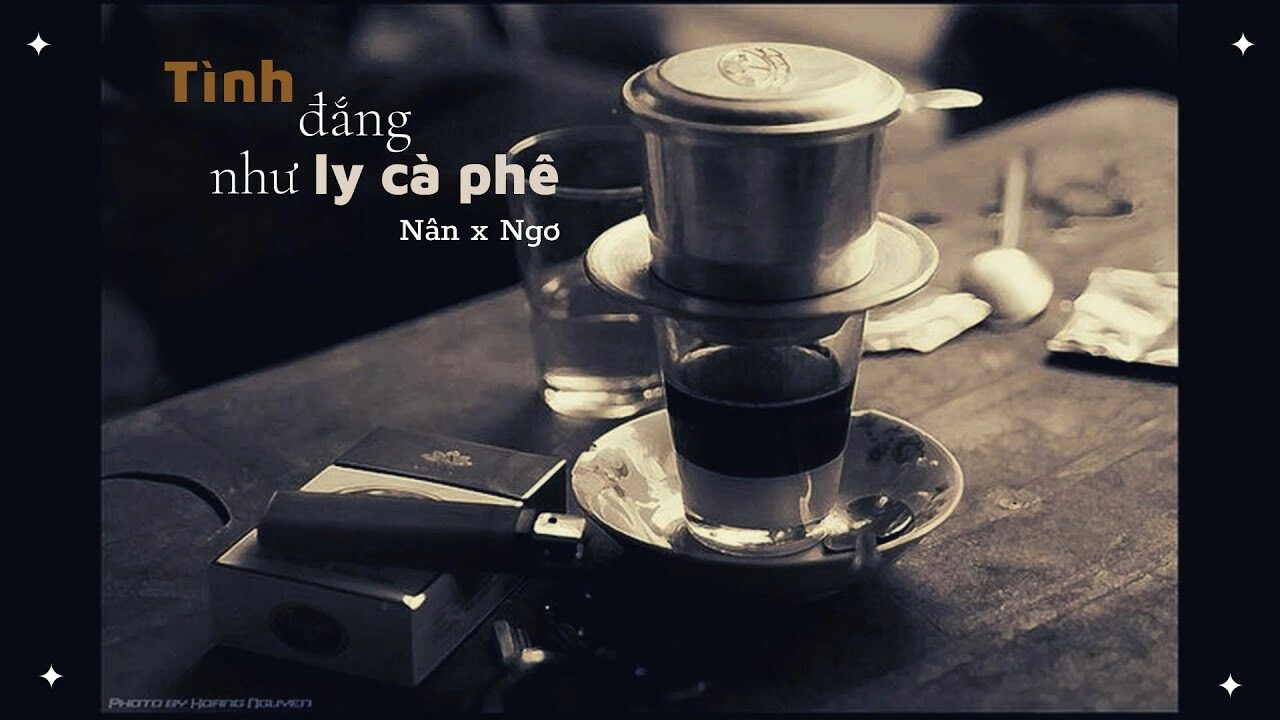 Lời bài hát Tình Đắng Như Ly Cà Phê - Nân x Ngơ