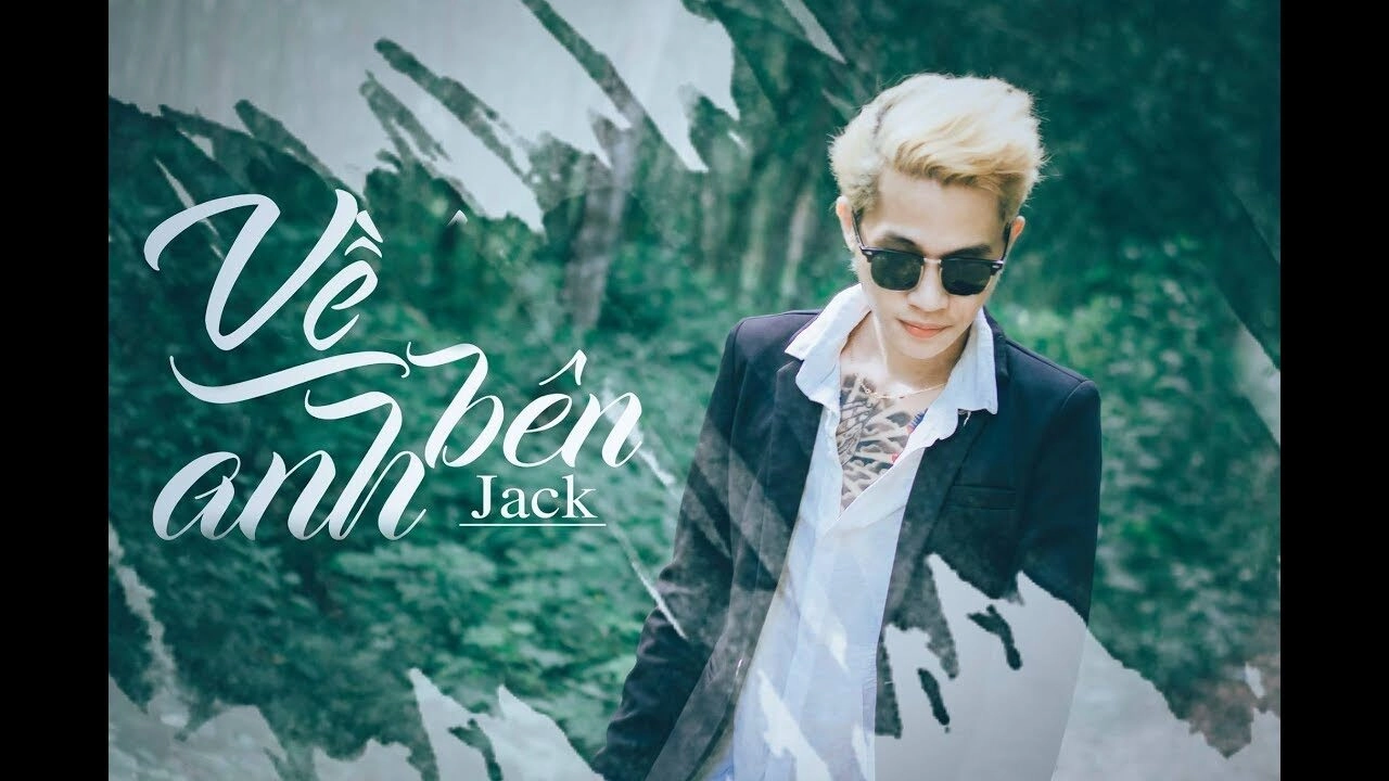 Về Bên Anh – Jack (G5R) | Lời bài hát, MV, Hợp âm