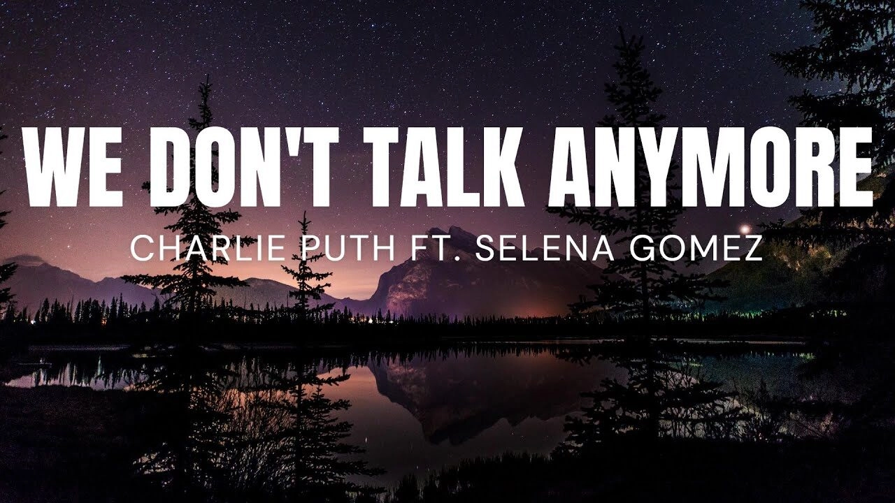 Lời bài hát We Don't Talk Anymore - Charlie Puth (feat. Selena Gomez)