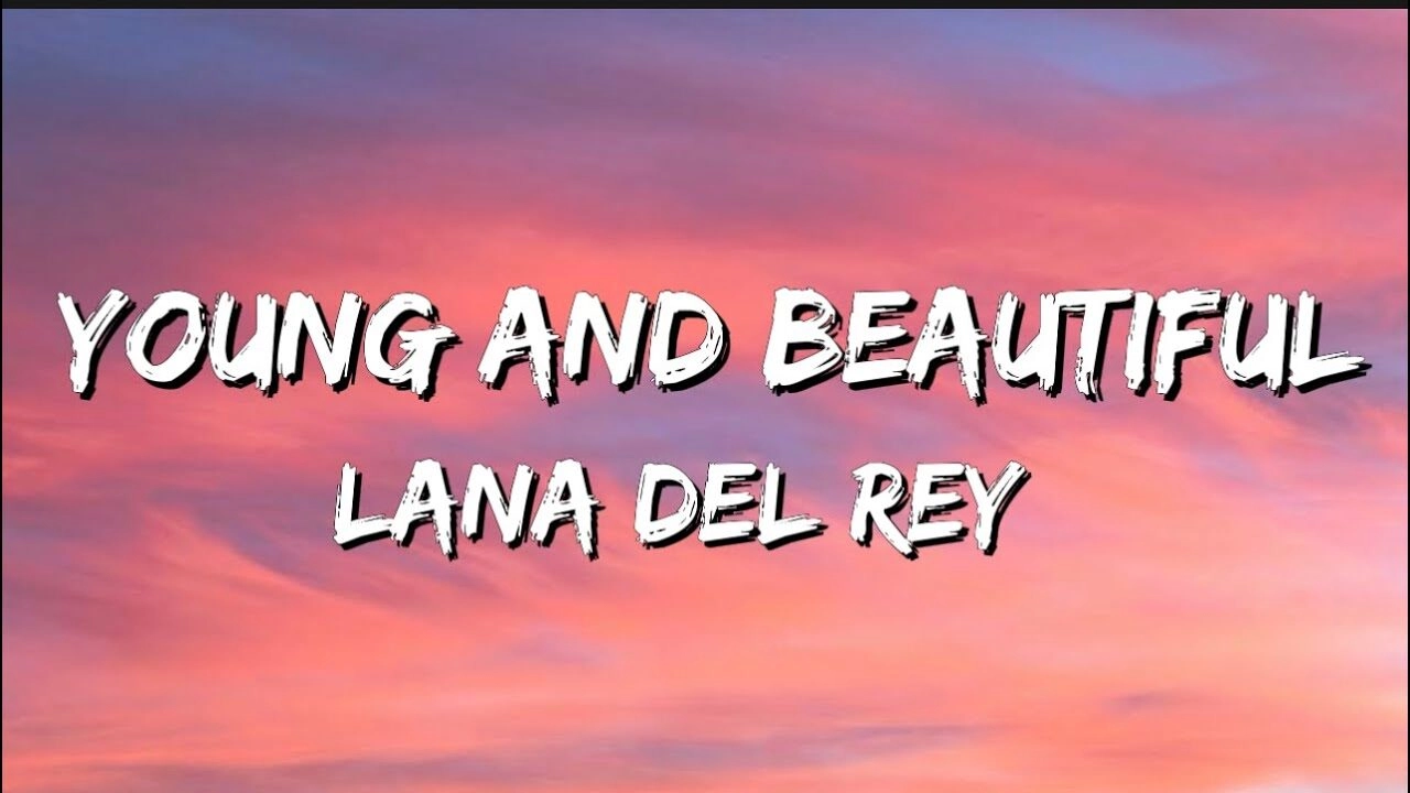 Lời bài hát Young and Beautiful - Lana Del Rey