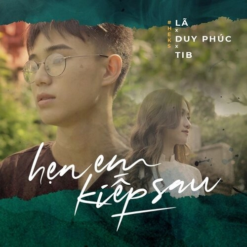 Hẹn Em Kiếp Sau - Lã. x Duy Phúc x TiB | Lời bài hát, hợp âm, MV