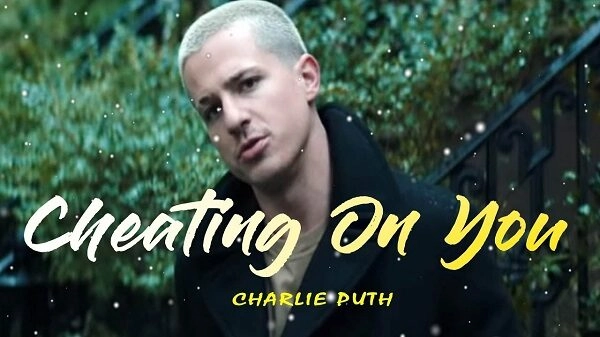 Cheating on You - Charlie Puth | Lời bài hát, hợp âm, MV