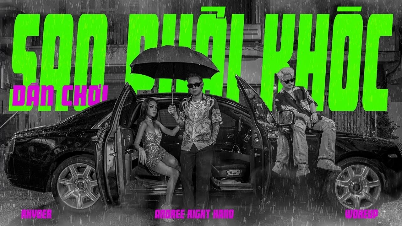 Dân Chơi Sao Phải Khóc - Andree Right Hand, Rhyder, Wokeup | Lời bài hát, hợp âm, MV