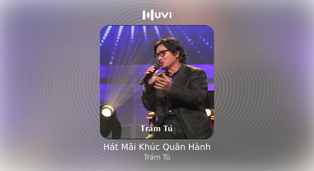 Hát Mãi Khúc Quân Hành - Trầm Tú | Lời bài hát, hợp âm, MV