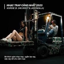 Nhạc Trap Căng Nhất 2023 - 24k.Right, RPT JasonDilla, và Wxrdie | Lời bài hát, hợp âm, MV