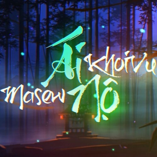 Ái Nộ​​ - MASEW | Lời bài hát, hợp âm, MV