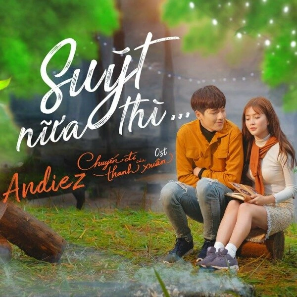 Suýt Nữa Thì​​ - Andiez | Lời bài hát, hợp âm, MV
