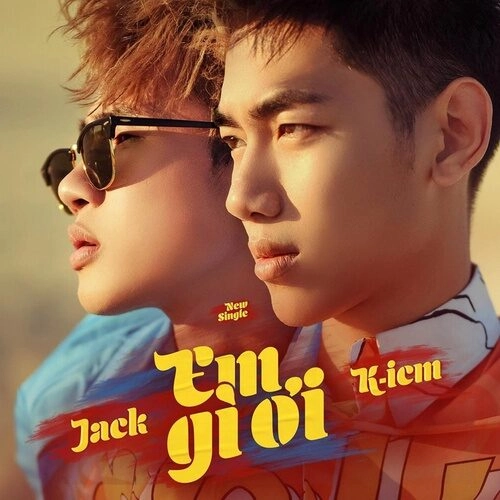 Em gì ơi ​​ - JACK, K-ICM | Lời bài hát, hợp âm, MV