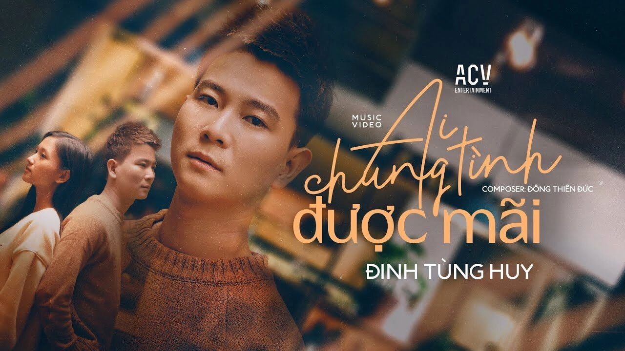 AI CHUNG TÌNH ĐƯỢC MÃI​​ - ĐINH TÙNG HUY | Lời bài hát, hợp âm, MV