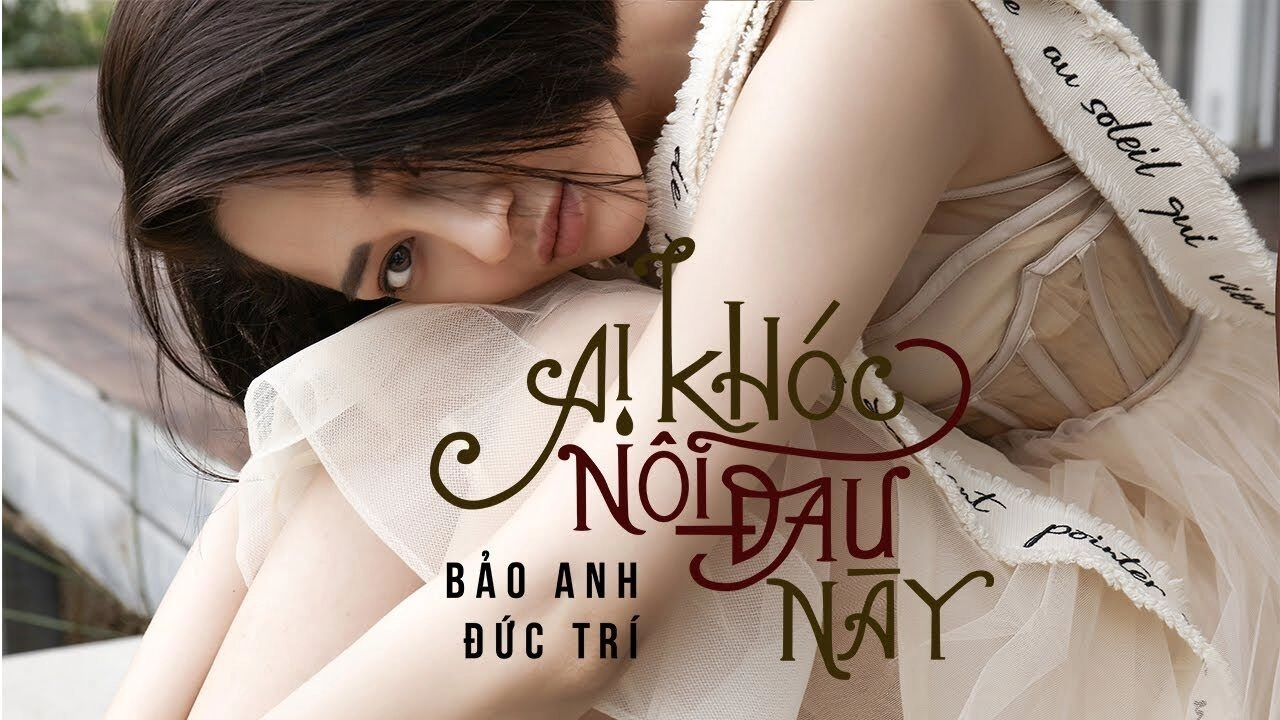 Ai Khóc Nỗi Đau Này​​ - Bảo Anh | Lời bài hát, hợp âm, MV