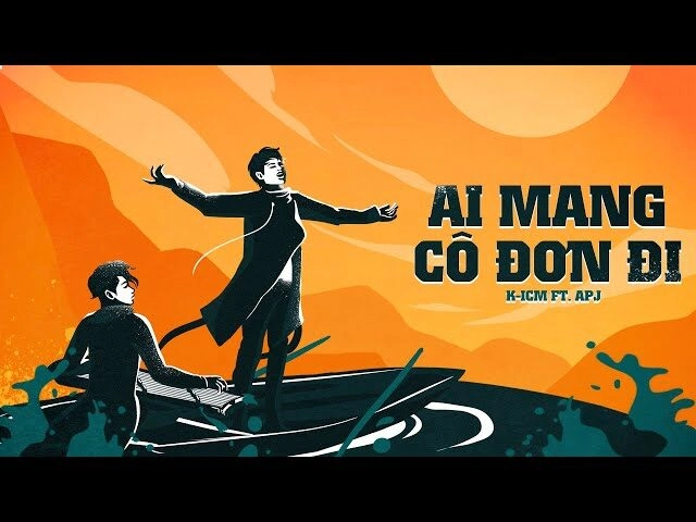 Ai Mang Cô Đơn Đi​​ - K-ICM | Lời bài hát, hợp âm, MV