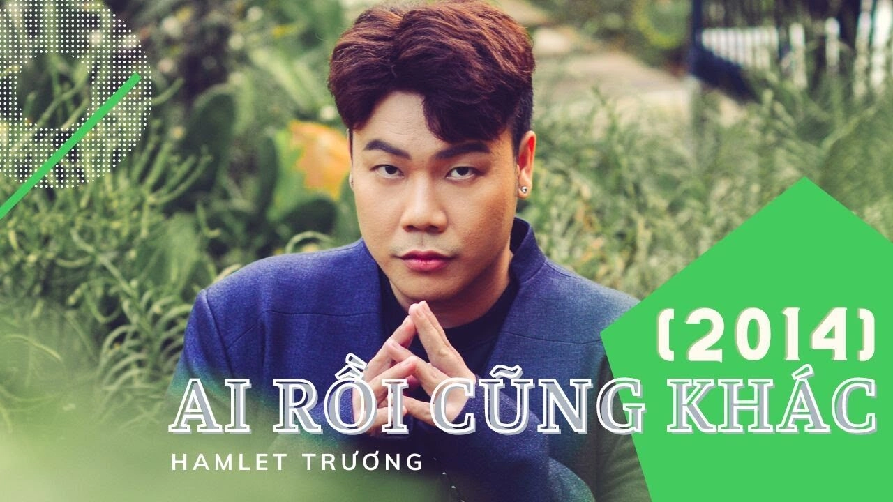 Ai Rồi Cũng Khác​​ - HAMLET TRƯƠNG | Lời bài hát, hợp âm, MV