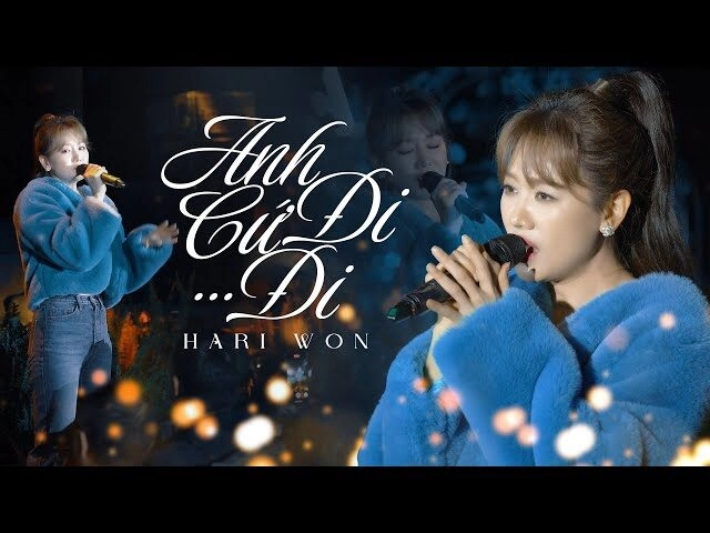 Anh Cứ Đi Đi​​ - Hari Won | Lời bài hát, hợp âm, MV
