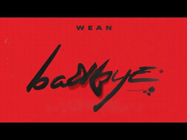 BADBYE​​ - WEAN | Lời bài hát, hợp âm, MV