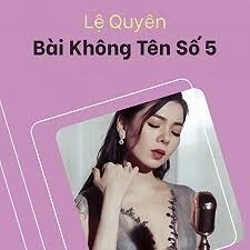 Bài không tên số 5​​ - Lệ Quyên | Lời bài hát, hợp âm, MV