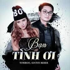 Bạn Tình Ơi​​ - Goctoi Mixer và Yuni Boo | Lời bài hát, hợp âm, MV