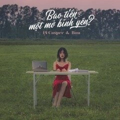 Bao tiền một mớ bình yên?​​ - 14 Casper và Bon Nghiêm | Lời bài hát, hợp âm, MV