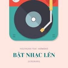 Bật nhạc lên​​ - HIEUTHUHAI | Lời bài hát, hợp âm, MV