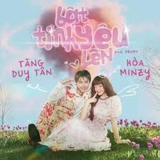 BẬT TÌNH YÊU LÊN​​ - HÒA MINZY VÀ TĂNG DUY TÂN | Lời bài hát, hợp âm, MV