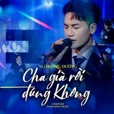 Cha già rồi đúng không​​ - ALI HOÀNG DƯƠNG | Lời bài hát, hợp âm, MV