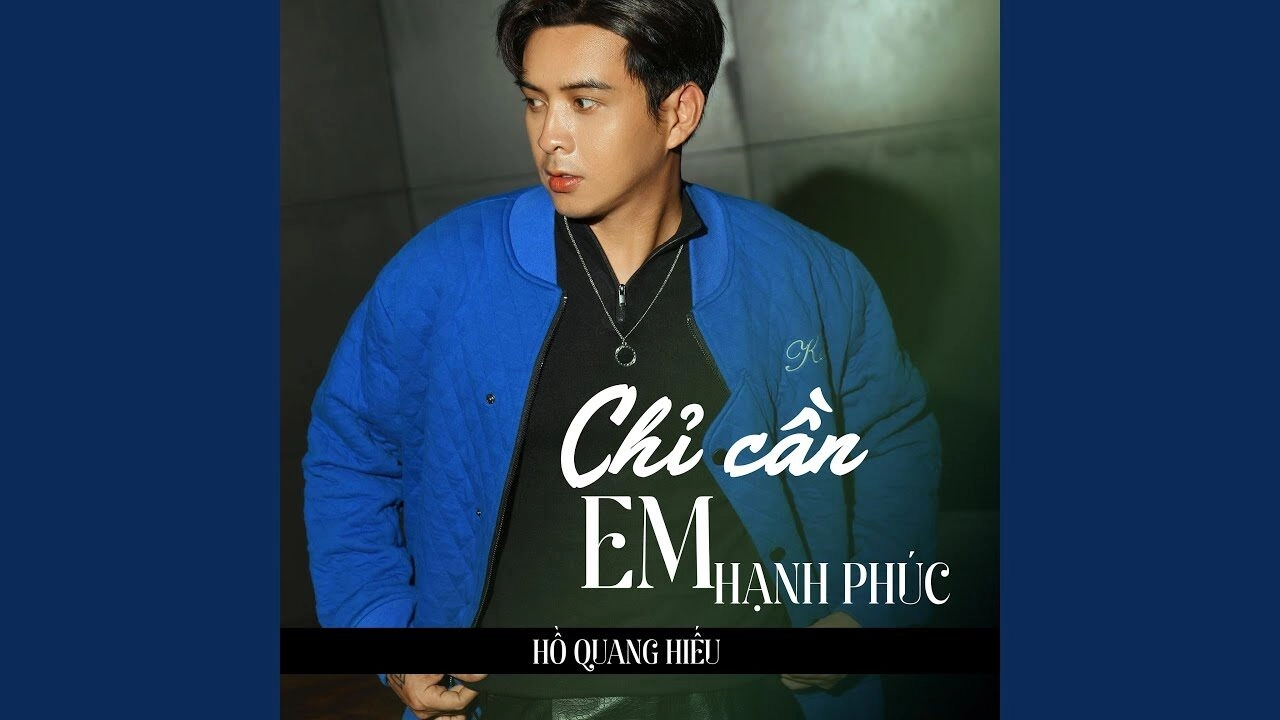Chỉ Cần Em Hạnh Phúc​​ - Hồ Quang Hiếu | Lời bài hát, hợp âm, MV