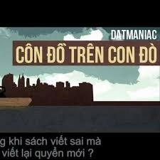 Côn đồ trên con đò​​ - Datmaniac | Lời bài hát, hợp âm, MV
