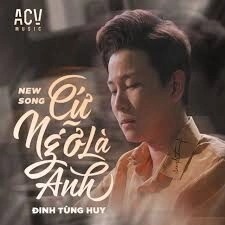 Cứ Ngỡ Là Anh​​ - Đinh Tùng Huy | Lời bài hát, hợp âm, MV
