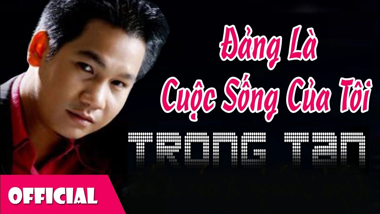 Đảng Là Cuộc Sống Của Tôi​​ - Trọng Tấn | Lời bài hát, hợp âm, MV