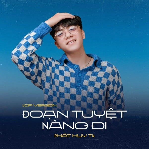 Đoạn Tuyệt Nàng Đi ​​ - PHÁT HUY T4, KPROX | Lời bài hát, hợp âm, MV