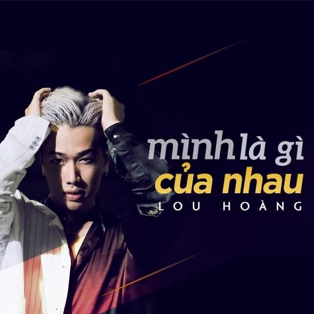 MÌNH LÀ GÌ CỦA NHAU​​ - LOU HOÀNG | Lời bài hát, hợp âm, MV