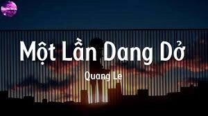 MỘT LẦN DANG DỞ​​ - QUANG LÊ | Lời bài hát, hợp âm, MV