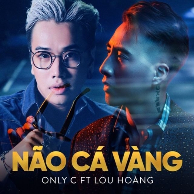 Não Cá Vàng​​ - LOU HOÀNG VÀ ONLY C | Lời bài hát, hợp âm, MV
