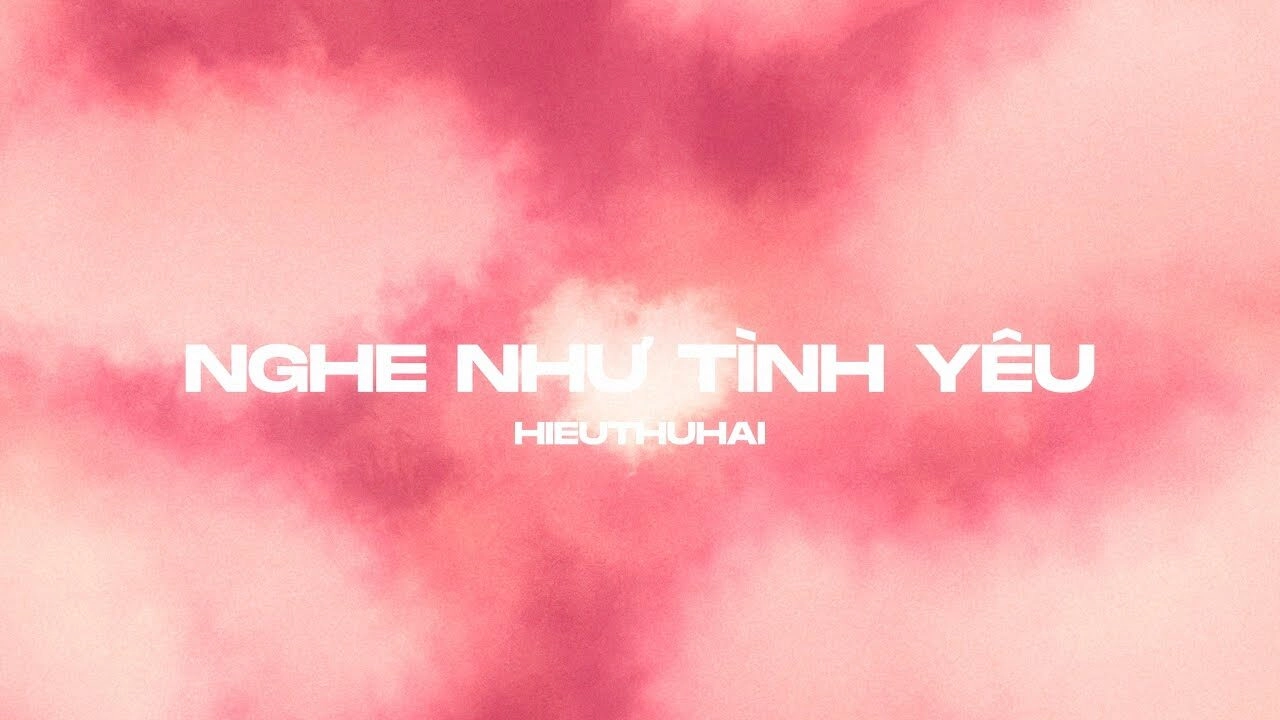 Nghe Như Tình Yêu - HIEUTHUHAI | Lời bài hát, hợp âm, MV