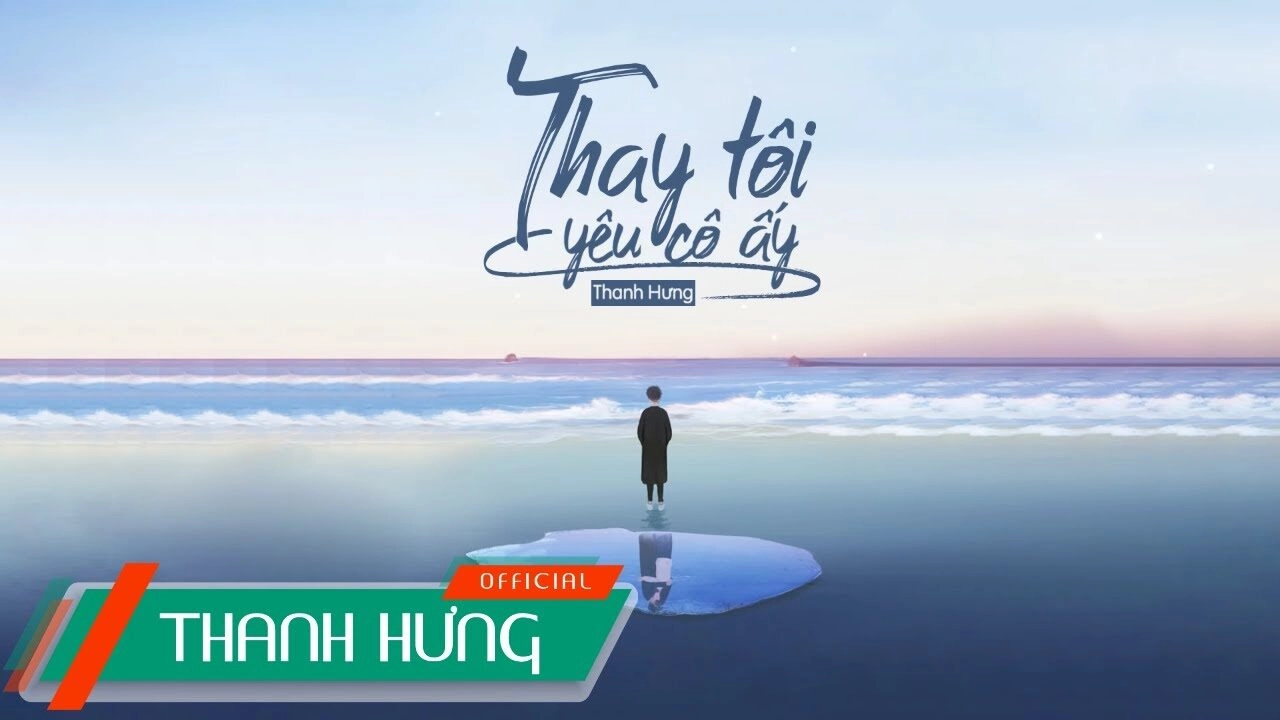 Thay tôi yêu cô ấy​​ - Thanh Hưng | Lời bài hát, hợp âm, MV