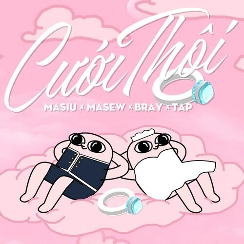 Cưới Thôi​​ - B Ray, Masew, và Masiu | Lời bài hát, hợp âm, MV