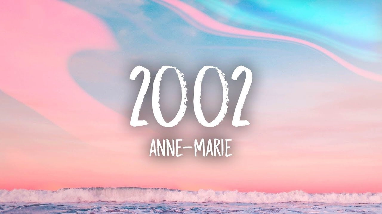 2002​​ - Anne-Marie | Lời bài hát, hợp âm, MV