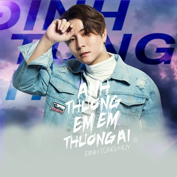 Anh Thương Em, Em Thương Ai​​ - Đinh Tùng Huy | Lời bài hát, hợp âm, MV