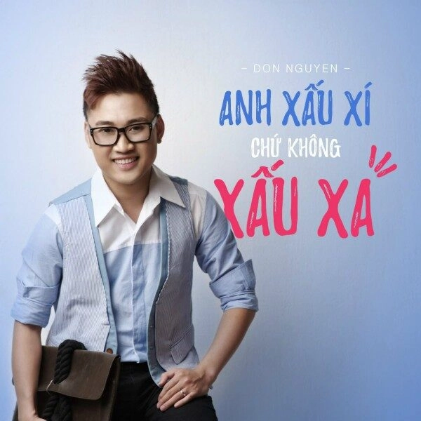 Anh Xấu Xí Chứ Không Xấu Xa​​ - Don Nguyễn | Lời bài hát, hợp âm, MV
