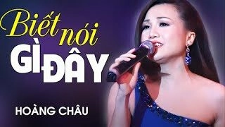 Biết nói gì đây​​ - Hoàng Châu | Lời bài hát, hợp âm, MV