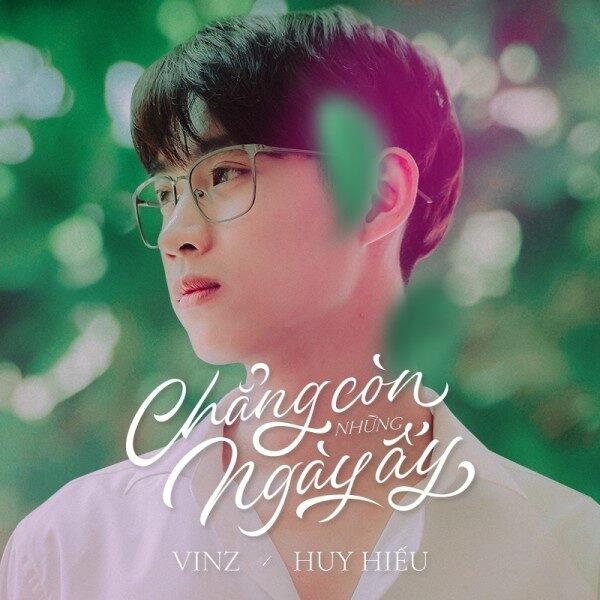 Chẳng Còn Những Ngày Ấy​​ - Vinz, Huy Hiếu | Lời bài hát, hợp âm, MV