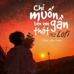 Chỉ Muốn Bên Em Thật Gần (Lofi)​​ - YLing, Star Online | Lời bài hát, hợp âm, MV