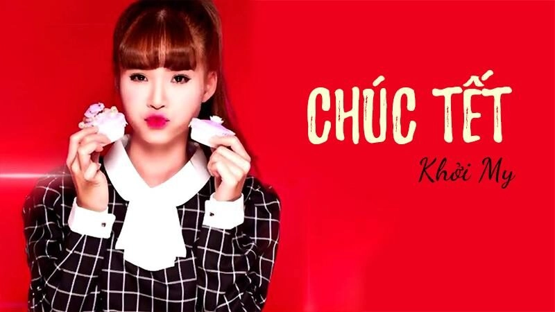 Chúc Tết​​ - Khởi My | Lời bài hát, hợp âm, MV